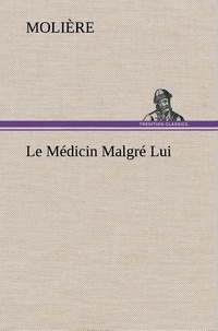  Molière - Le Médicin Malgré Lui - Le medicin malgre lui.