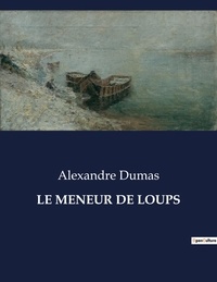 Alexandre Dumas - Les classiques de la littérature  : Le meneur de loups - ..