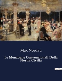 Max Nordau - Classici della Letteratura Italiana  : Le Menzogne Convenzionali Della Nostra Civilta - 3902.