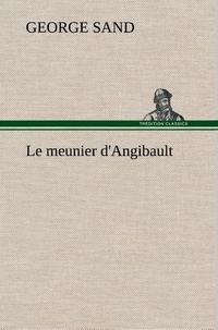 George Sand - Le meunier d'Angibault - Le meunier d angibault.