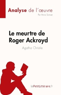 Scriven Anna - Le meurtre de Roger Ackroyd de Agatha Christie (Analyse de l'oeuvre) - Résumé complet et analyse détaillée de l'oeuvre.
