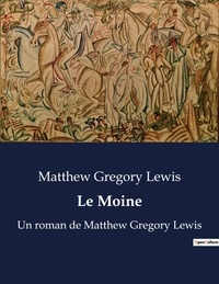 Matthew Gregory Lewis - Le Moine - Un roman de Matthew Gregory Lewis.