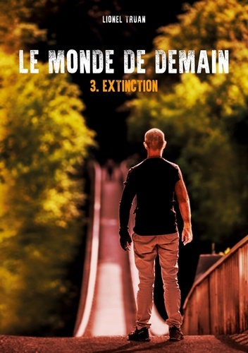 Lionel Truan - Le monde de demain Tome 3 : Extinction.