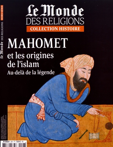Virginie Larousse - Le Monde des religions Hors-série N° 28, juin 2017 : Mamhomet et les origines de l'islam - Au-delà de la légende.