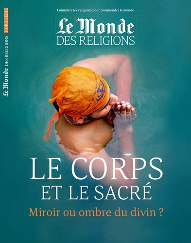  Malesherbes Publications - Le Monde des religions Hors-série N°30 : Le corps et le sacré - Miroir ou ombre du divin ?.