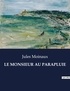 Jules Moinaux - Les classiques de la littérature  : Le monsieur au parapluie - ..