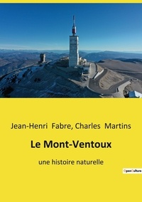 Charles Martins et Jean-Henri Fabre - Le Mont-Ventoux - Une histoire naturelle.