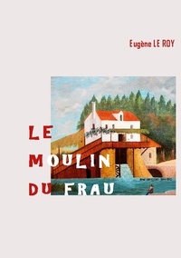 Eugène Le Roy - Le Moulin du Frau.