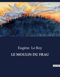 Roy eugene Le - Les classiques de la littérature  : Le moulin du frau - ..