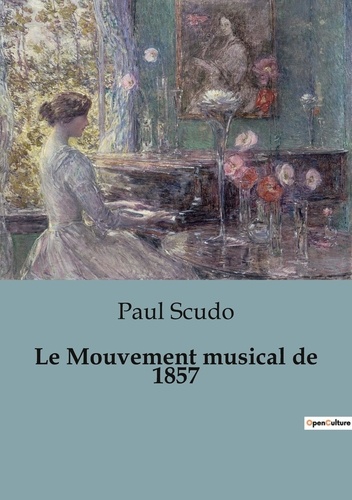 Paul Scudo - Histoire de l'Art et Expertise culturelle  : Le Mouvement musical de 1857.