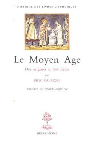 Eric Palazzo - Le Moyen âge - Des origines au XIIIe siècle.