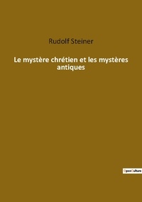 Rudolf Steiner - Ésotérisme et Paranormal  : Le mystere chretien et les mysteres antiques.