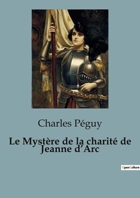 Charles Péguy - Le mystère de la charité de Jeanne d'Arc.