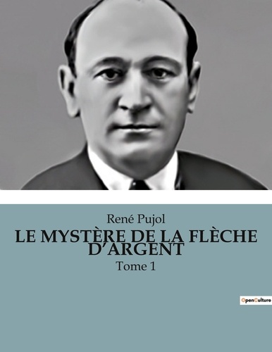 René Pujol - LE MYSTÈRE DE LA FLÈCHE D'ARGENT - Tome 1.
