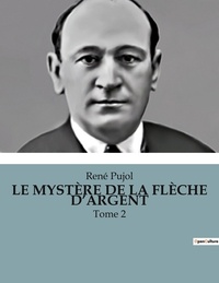 René Pujol - LE MYSTÈRE DE LA FLÈCHE D'ARGENT - Tome 2.