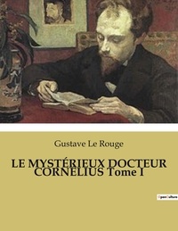 Rouge gustave Le - LE MYSTÉRIEUX DOCTEUR CORNÉLIUS Tome I.