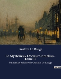 Rouge gustav Le - Le mysterieux docteur cornelius tome ii - Un roman policier de gustave l.
