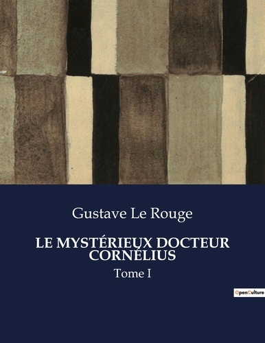 Rouge gustave Le - Les classiques de la littérature  : LE MYSTÉRIEUX DOCTEUR CORNÉLIUS - Tome I.