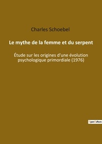 Charles Schoebel - Ésotérisme et Paranormal  : Le mythe de la femme et du serpent - Étude sur les origines d'une évolution psychologique primordiale (1976).