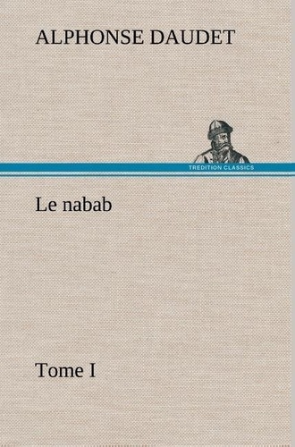 Alphonse Daudet - Le nabab Tome 1 : .