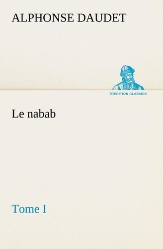 Alphonse Daudet - Le nabab, tome I - Le nabab tome i.