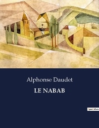 Alphonse Daudet - Les classiques de la littérature  : Le nabab - ..