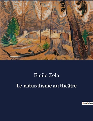 Emile Zola - Les classiques de la littérature  : Le naturalisme au théâtre - ..