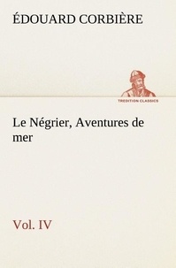 Edouard Corbière - Le Négrier, Aventures de mer Tome 4 : .