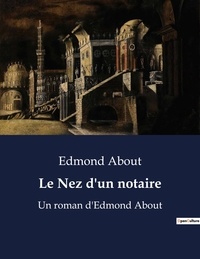 Edmond About - Le Nez d'un notaire - Un roman d'Edmond About.