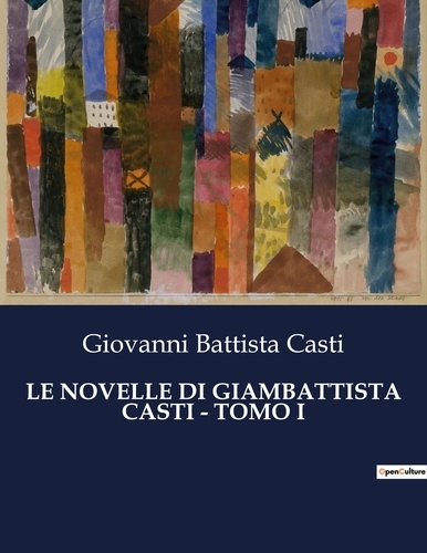Giovanni Battista Casti - Classici della Letteratura Italiana  : Le novelle di giambattista casti - tomo i - 4125.