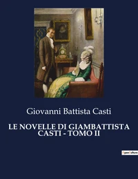 Le novelle di giambattista casti - tomo ii