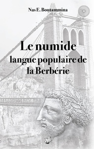 Nas E. Boutammina - Le numide, langue populaire de la Berbérie.