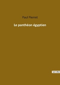 Paul Pierret - Ésotérisme et Paranormal  : Le pantheon egyptien.