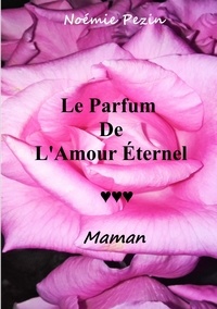 Noémie Pezin - Le Parfum De L'Amour Eternel - Maman.