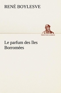 René Boylesve - Le parfum des îles Borromées - Le parfum des iles borromees.