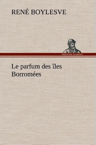 René Boylesve - Le parfum des îles Borromées - Le parfum des iles borromees.