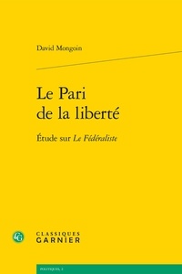 David Mongoin - Le Pari de la liberté - Etude sur le fédéraliste.
