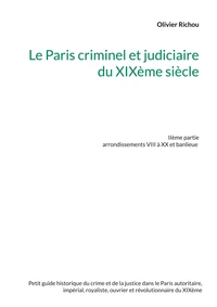 Le Paris criminel et judiciaire du XIXème siècle
