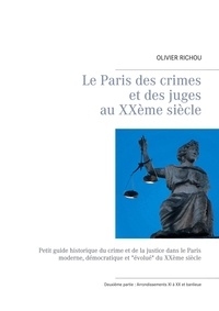 Olivier Richou - Le Paris des crimes et des juges au XXe siècle - Tome 2, Arrondissements XI à XX et banlieue.