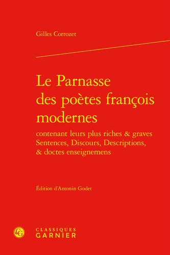 Gilles Corrozet - Le Parnasse des poètes françois modernes contenant leurs plus riches & graves sentences, discours, descriptions, & doctes enseignemens.