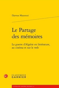 Djemaa Maazouzi - Le partage des mémoires - La guerre d'Algérie en littérature, au cinéma et sur le web.