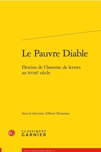 Henri Duranton - Le pauvre diable - Destins de l'homme de lettres au XVIIIe siècle.