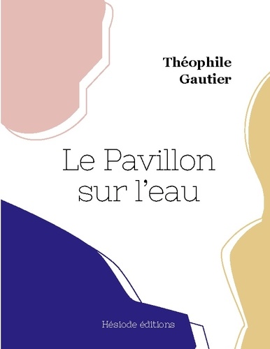 Théophile Gautier - Le Pavillon sur l'eau.