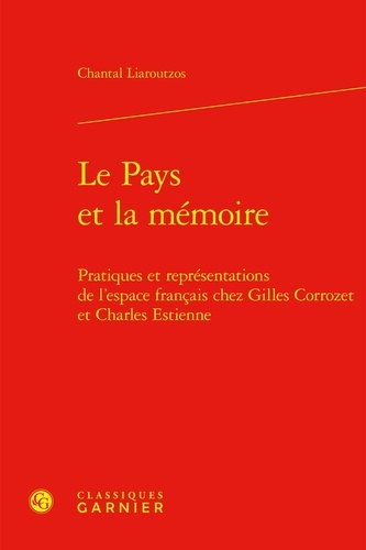 Le pays et la mémoire. Pratiques et représentations de l'espace français chez Gilles Corrozet et Charles Estienne