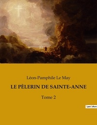 May léon-pamphile Le - LE PÈLERIN DE SAINTE-ANNE - Tome 2.
