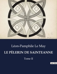May léon-pamphile Le - Les classiques de la littérature  : LE PÈLERIN DE SAINTEANNE - Tome II.