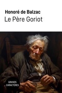 Balzac honoré De - Le père Goriot - Grands Caractères.