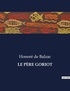 Honoré de Balzac - Les classiques de la littérature  : LE PÈRE GORIOT - ..