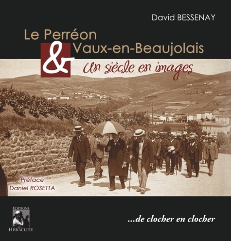David Bessenay - Le Perréon et Vaux-en-Beaujolais - Un siècle en images.