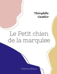 Théophile Gautier - Le Petit chien de la marquise.
